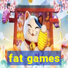 fat games